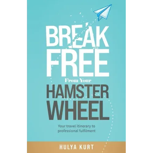 Break Free from your Hamster Wheel: Your travel itinerary to professional fulfilment