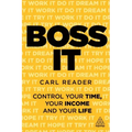 Boss It: Control Your Time, Your Income and Your Life