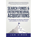 Search Funds & Entrepreneurial Acquisitions: The Roadmap for Buying a Business and Leading it to the Next Level