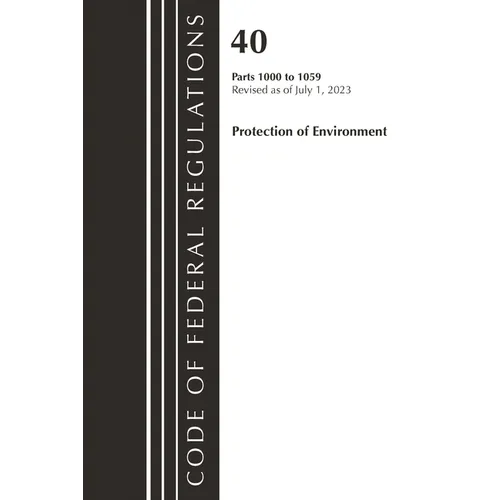Code of Federal Regulations, Title 40 Protection of the Environment 1000-1059, Revised as of July 1, 2023