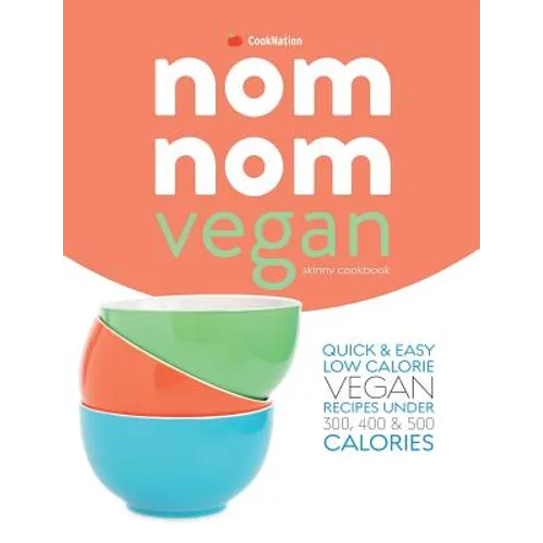 Skinny Nom Nom VEGAN cookbook: : Quick & easy low calorie vegan recipes under 300, 400 & 500 calories