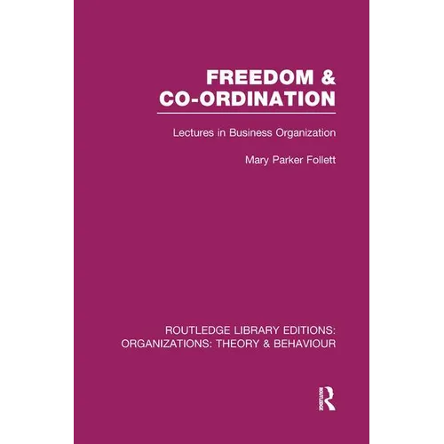 Freedom and Co-ordination (RLE: Organizations): Lectures in Business Organization