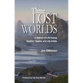 Three Lost Worlds: A Memoir of Life Among Mystics, Healers, and Life-Artists