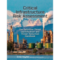 Critical Infrastructure Risk Assessment: The Definitive Threat Identification and Threat Reduction Handbook