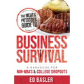 The Meat & Potatoes Guide to Business Survival: A Handbook for Non-Mba's & College Dropouts