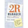 The 2r Manager: When to Relate, When to Require, and How to Do Both Effectively