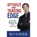 Optimize Your Trading Edge: Increase Profits, Reduce Draw-Downs, and Eliminate Leaks in Your Trading Strategy