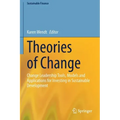 Theories of Change: Change Leadership Tools, Models and Applications for Investing in Sustainable Development