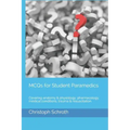 McQs for Student Paramedics: Covering Anatomy & Physiology, Pharmacology, Medical Conditions, Trauma & Resuscitation.