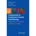 Fundamentals of Transference-Focused Psychotherapy: Applications in Psychiatric and Medical Settings