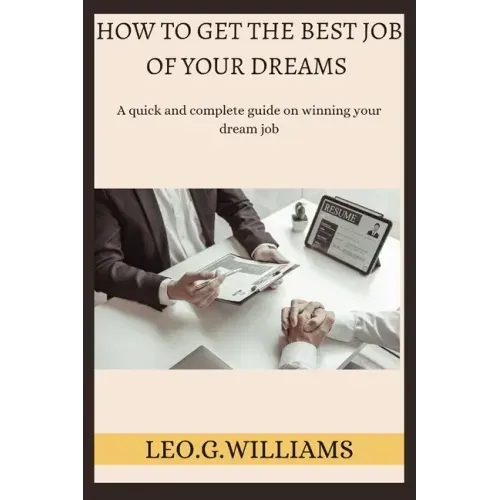 How to Get the Best Job of Your Dreams: A quick and complete guide on winning your dream job