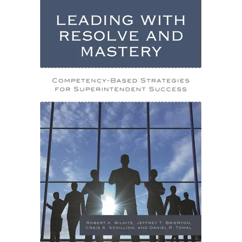 Leading with Resolve and Mastery: Competency-Based Strategies for Superintendent Success