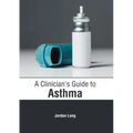 A Clinician's Guide to Asthma