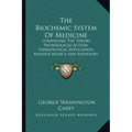 The Biochemic System Of Medicine: Comprising The Theory, Pathological Action, Therapeutical Application, Materia Medica And Repertory Of Schuessler's