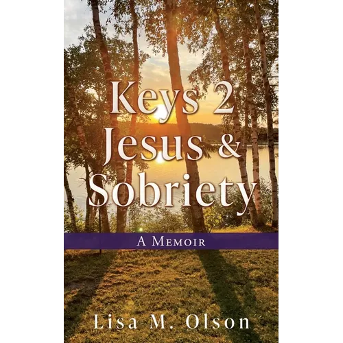 Keys 2 Jesus & Sobriety: A Memoir