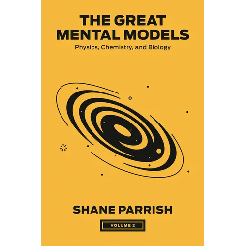 The Great Mental Models, Volume 2: Physics, Chemistry, and Biology