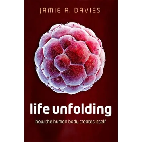 Life Unfolding: How the Human Body Creates Itself