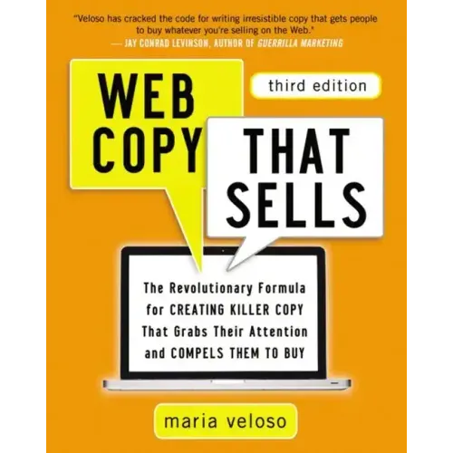 Web Copy That Sells: The Revolutionary Formula for Creating Killer Copy That Grabs Their Attention and Compels Them to Buy