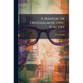A Manual of Ophthalmoscopic Surgery