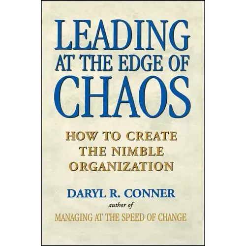 Leading at the Edge of Chaos: How to Create the Nimble Organization