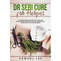 Dr. Sebi Cure for Herpes: A Comprehensive & Effective Cure Guide for Herpes Virus using best natural therapeutic approaches, tips and remedies
