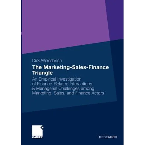 The Marketing-Sales-Finance Triangle: An Empirical Investigation of Finance-Related Interactions & Managerial Challenges Among Marketing, Sales, and F