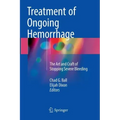 Treatment of Ongoing Hemorrhage: The Art and Craft of Stopping Severe Bleeding