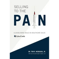 Selling to the Pain: Closing More Deals in Healthcare Sales