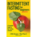 Intermittent Fasting for Beginners: A Complete Guide to the Fasting Lifestyle