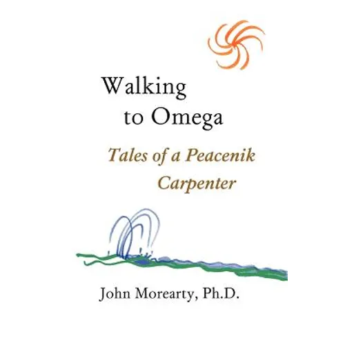 Walking to Omega: Tales of a Peacenik Carpenter