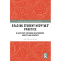 Grading Student Midwives' Practice: A Case Study Exploring Relationships, Identity and Authority