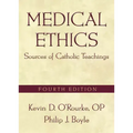 Medical Ethics: Sources of Catholic Teachings, Fourth Edition