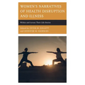 Women's Narratives of Health Disruption and Illness: Within and Across their Life Stories
