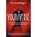 Youniverse: Toward a Self-Centered Philosophy of Immortalism and Cryonics