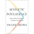Aesthetic Intelligence: How to Boost It and Use It in Business and Beyond