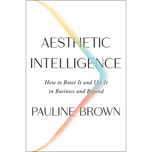 Aesthetic Intelligence: How to Boost It and Use It in Business and Beyond