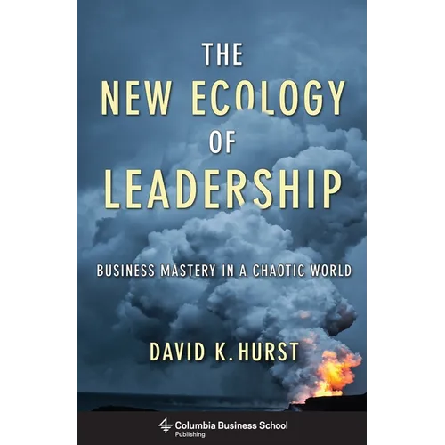 The New Ecology of Leadership: Business Mastery in a Chaotic World