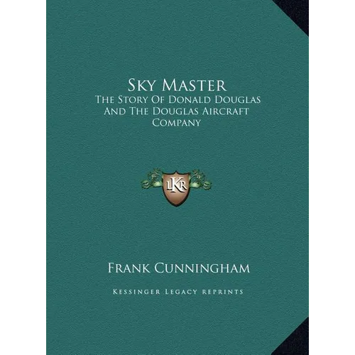 Sky Master: The Story Of Donald Douglas And The Douglas Aircraft Company