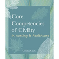 Core Competencies of Civility in Nursing & Healthcare