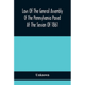 Laws Of The General Assembly Of The Pennsylvania Passed At The Session Of 1861; In The Eighty-Fifth Year Of Independence