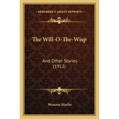 The Will-O-The-Wisp: And Other Stories (1912)