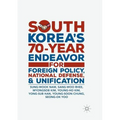 South Korea's 70-Year Endeavor for Foreign Policy, National Defense, and Unification