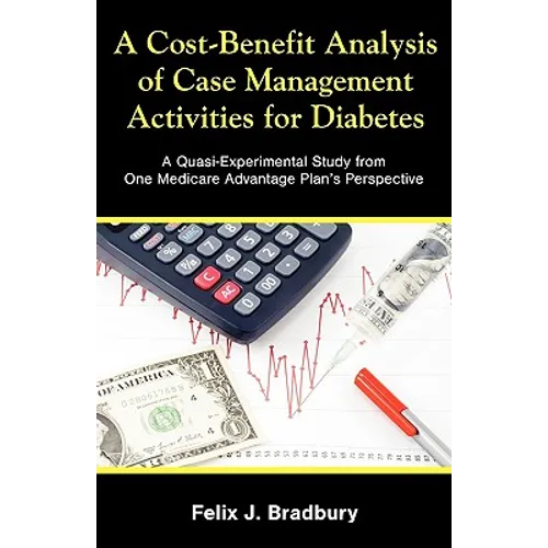 A Cost-Benefit Analysis of Case Management Activities for Diabetes: A Quasi-Experimental Study from One Medicare Advantage Plan's Perspective