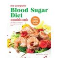 The Complete Blood Sugar Diet Cookbook: Easy Delicious Recipes For Fast Weight Loss And Great Health. Calorie Counted Low Carb Recipes