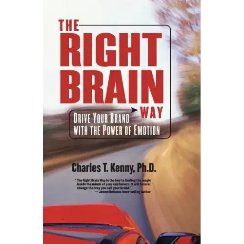 The Right Brain Way: Drive Your Brand with the Power of Emotion