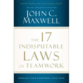 The 17 Indisputable Laws of Teamwork: Embrace Them and Empower Your Team