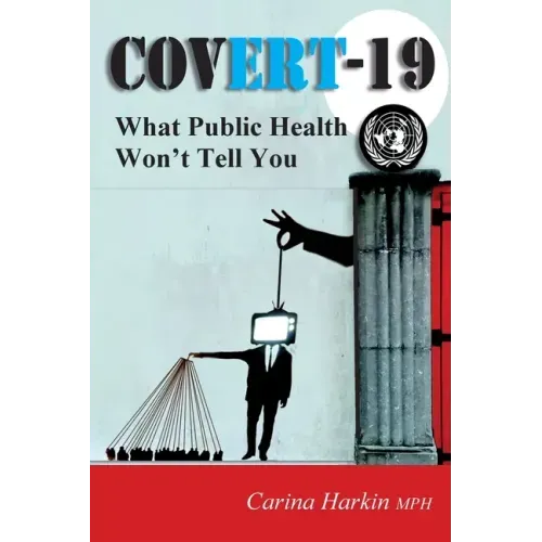 Covert-19: What Public Health Won't Tell You!