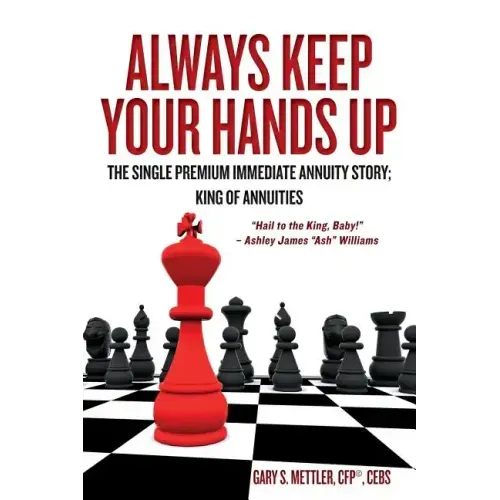 Always Keep Your Hands Up: The Single Premium Immediate Annuity Story; King of Annuities "Hail to the King, Baby!" - Ashley James "Ash" Williams