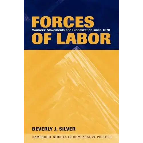 Forces of Labor: Workers' Movements and Globalization Since 1870