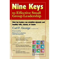 Nine Keys to Effective Small Group Leadership: How Lay Leaders Can Establish Dynamic and Healthy Cells, Classes, or Teams